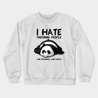 I Hate Morning People And Morning And People Panda Crewneck Sweatshirt